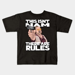 This Isn't Nam, There Are Rules Kids T-Shirt